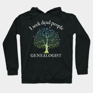 Genealogy I Seek Dead People Genealogist Hoodie